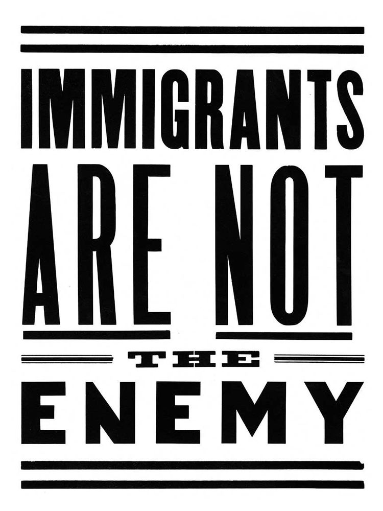 Immigrants are not the enemy