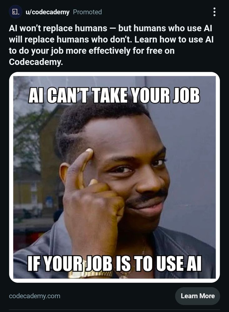 Screenshot of an ad for AI training (whatever that is) on Codecademy on Reddit with a meme image that says "AI can't take your job if your job is to use AI"