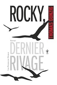 ROCKY, DERNIER RIVAGE
Thomas Gunzig 
Couverture blanche, lettrages noirs et oiseaux noirs en vol

