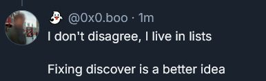 A post by @0x0.boo reading "I don't disagree, I live in lists.  Fixing discover is a better idea"