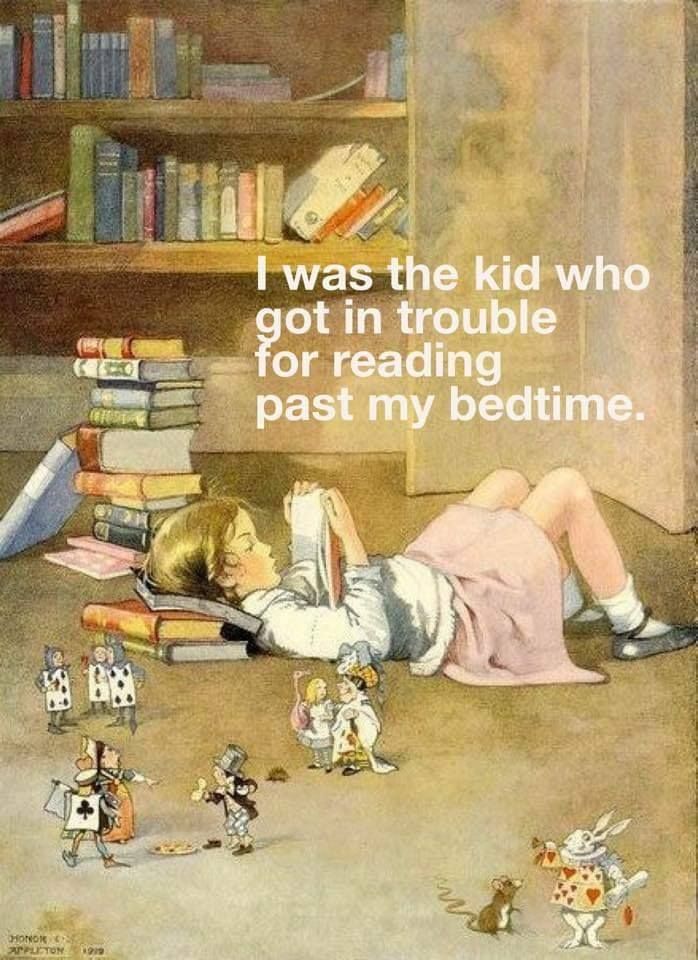 I was the kid who got in trouble for reading past my bedtime.