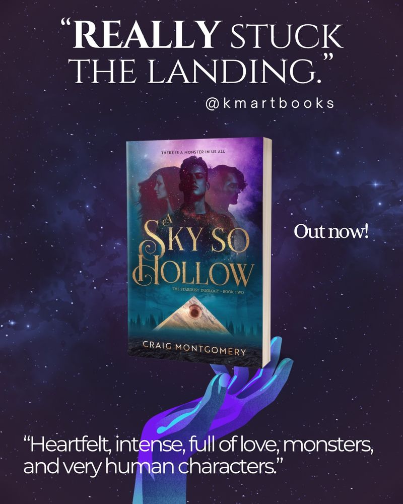 The paperback of a Sky So Hollow is pictured against a starry sky. Text reads “Really stuck the landing. Heartfelt, intense, full of love, monsters, and very human characters.”