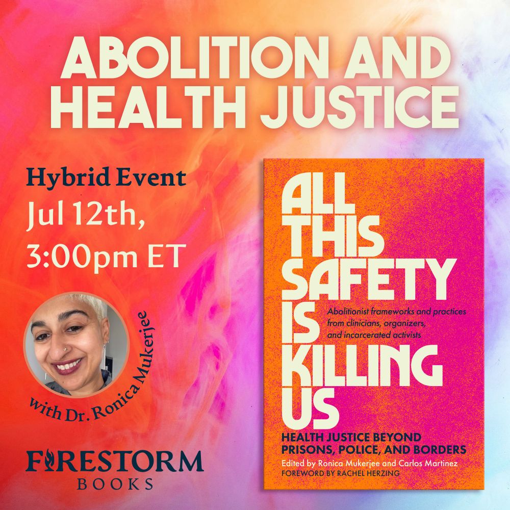 A promotional graphic for Abolition and Health Justice, an in-person event at Firestorm Books on July 12th at 3pm. The image features the cover of the book, with an abstract pink and orange cover, alongside a headshot for Ronica Mukerjee.