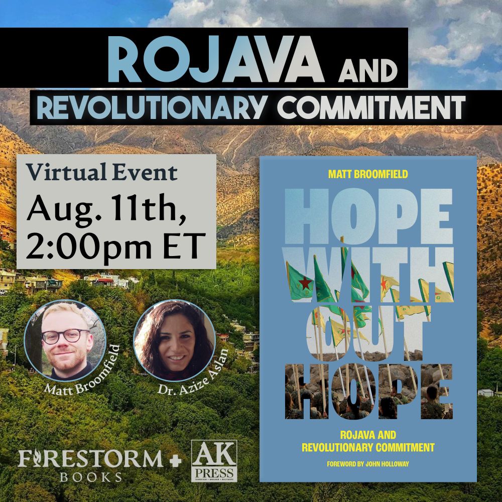 A promotional graphic for Rojava and Revolutionary Commitment, a virtual event hosted by Firestorm Books & AK Press on August 11th at 2pm ET. The image features the cover of Matt's book, decorated with a photo of a crowd of people in fatigues holding aloft flags of the YPG (People's Defense Units) and YPJ (Women's Protection Units). Beside the book are headshots for Matt and Azize over a photo of beautiful mountains in Syrian Kurdistan.