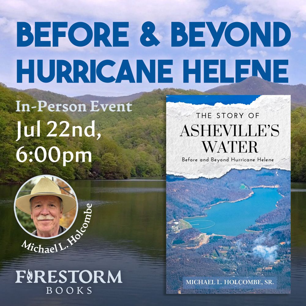 A promotional graphic for Before & Beyond Hurricane Helene, an in-person event taking place at Firestorm Books on July 22nd at 6pm. The image features the cover of Michael's "Story of Asheville's Water: Before and Beyond Hurricane Helene" alongside an author headshot over a photo of the Bee Tree Reservoir.