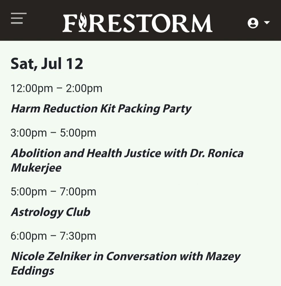 A screenshot of the calendar at firestorm.coop, showing events on Saturday, July 12th. Activities include Harm Reduction Kit Packing Party (12:00pm), Abolition and Health Justice with Dr. Ronica Mukerjee (3pm), Astrology Club (5pm), and Nicole Zelniker in Conversation with Mazey Eddings (6pm).