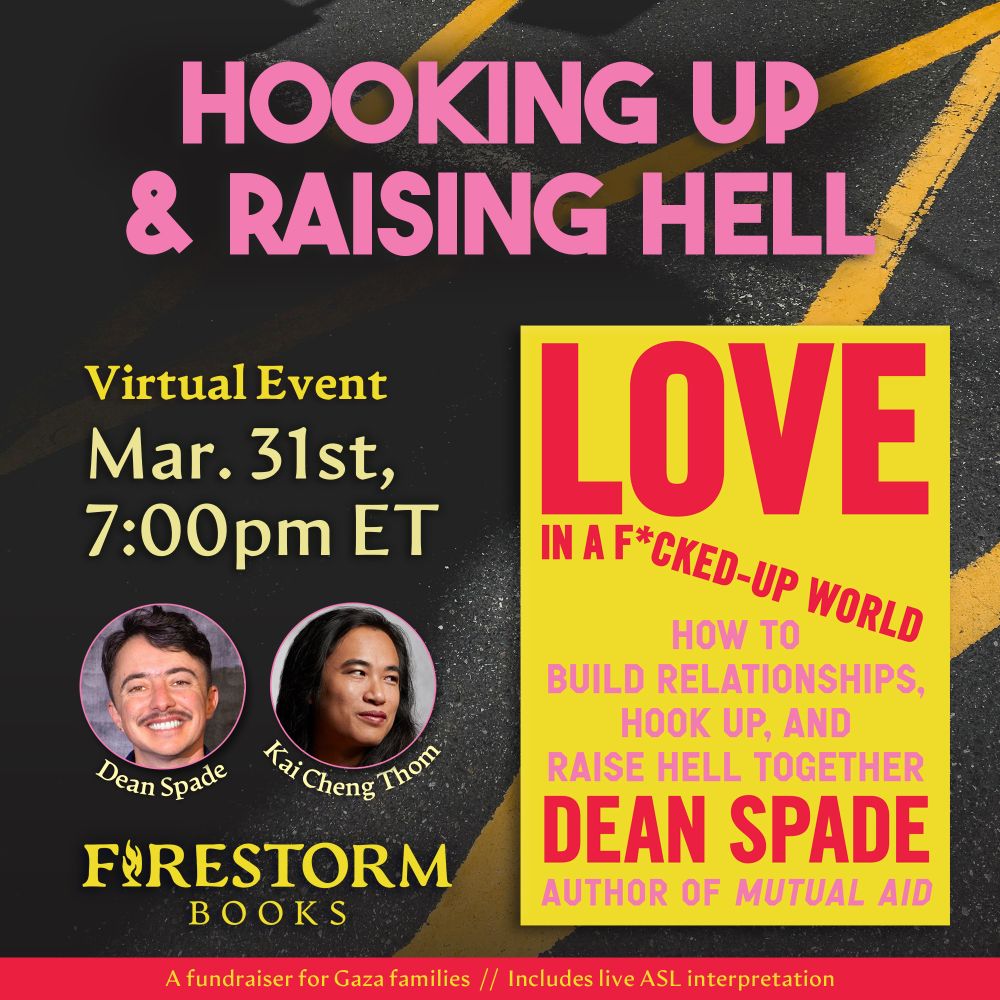 A promotional graphic for Hooking Up & Raising Hell, a virtual event hosted by Firestorm Books on March 31st at 7pm ET. The image features the cover of "Love in a F*cked-up World" alongside headshots for author Dean Spade and interlocutor Kai Cheng Thom over a photo of asphalt painted with a jagged yellow line.