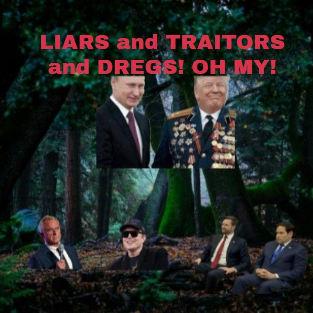 Liars and traitors and dregs! Oh my!
