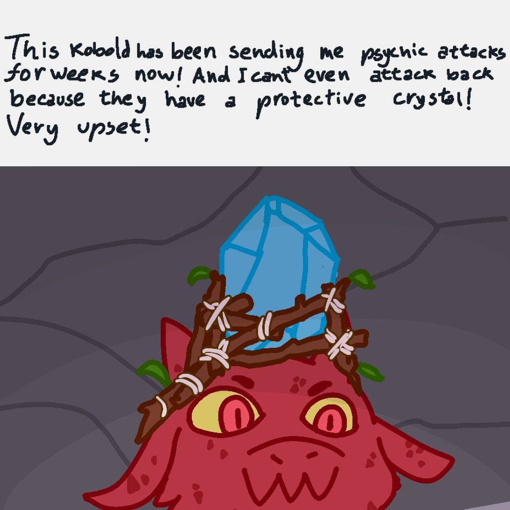 A parody of a Facebook post that reads "this kobold has been sending me psychic attacks for weeks now! and I can't even attack back because they have a protective crystal! very upset!" with a drawing of a silly looking red lizard creature with droopy ears wearing a makeshift crown of sticks with a big crystal tied to it.