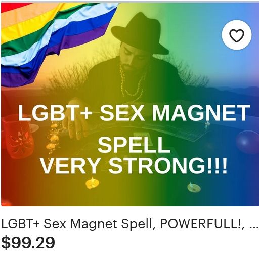 Spell offer on Etsy for $99.29 : LGBT+ Sex Magnet Spell, Powerfull!
On the tumbnail,A rainbow color filter is put on the medium picture, a rainbow flag is also added in a corner
