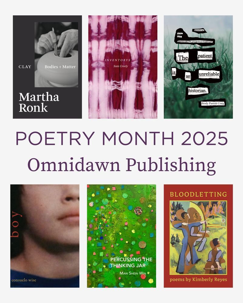 A graphic that says “Poetry Month 2025: Omnidawn Publishing” and features covers of six books by Martha Ronk, Sam Creely, Brody Parrish Craig, Consuelo Wise, Maw Shein Win, and Kimberly Reyes.
