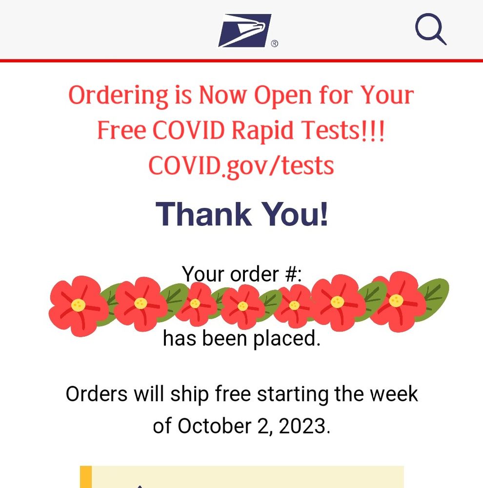 Screenshot from linked site. Text under the USPS logo reads: Thank you, your order # [redacted with flower stickers] has been placed. Orders will ship free starting the week of October 2, 2023. Red text has been photoshopped above this and reads: Ordering is Now Open for Your Free COVID Rapid Tests!!! COVID.gov/tests