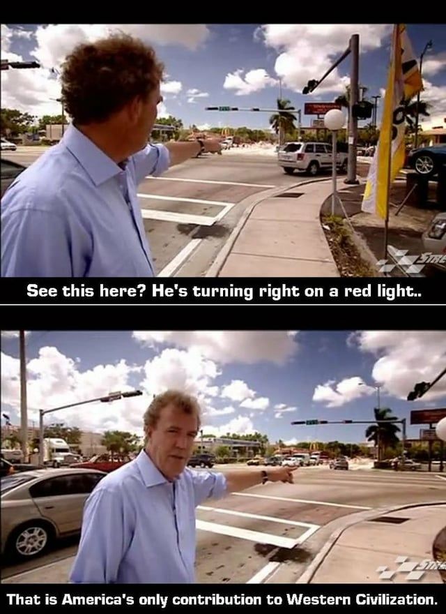 Turning right on red is america's only contribution to western civilization.