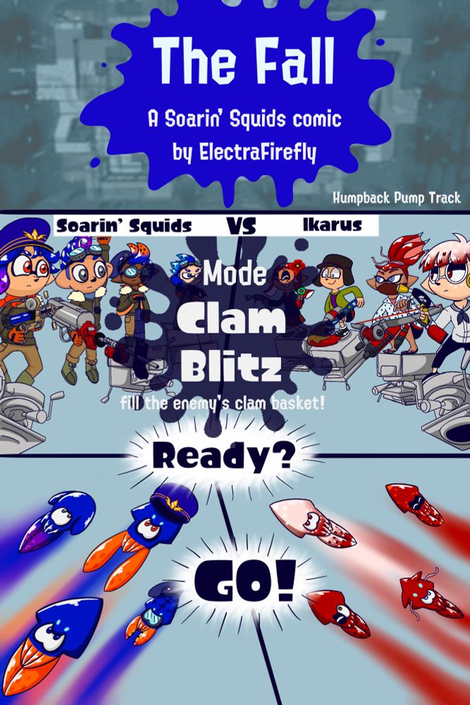 The Fall (1/16)
The mode is Clam Blitz and the Soarin Squids prepare to face off against Team Ikarus. 

Playing for the Soarin’ Squids 
Captain Amelia on her usual Splash-o matic.
Orville on his Custom Eliter 
Lind on their Tentabrella
and Boomer on his Custom Range Blaster

Playing for Team Ikarus
Captain Vazzi on Emperry Dualies
Mae on Trislinger
Cooper on Inkbrush
and Poppi on Splat Dualies

The teams launch into battle!