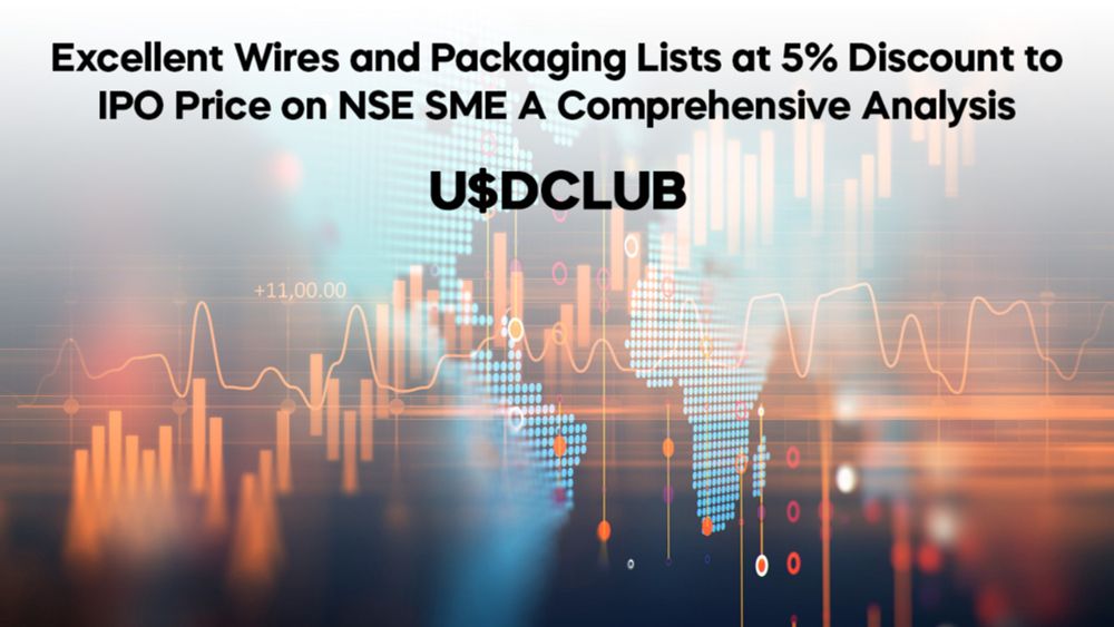 Excellent Wires and Packaging Lists at 5% Discount to IPO Price on NSE SME: A Comprehensive Analysis