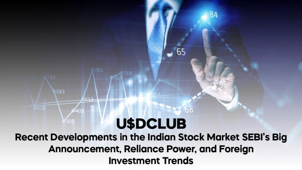 Recent Developments in the Indian Stock Market: SEBI’s Big Announcement, Reliance Power, and Foreign Investment Trends