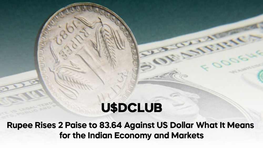 Rupee Rises 2 Paise to 83.64 Against US Dollar: What It Means for the Indian Economy and Markets