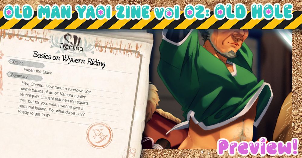 Preview graphic for a zine titled "Old Man Yaoi Zine vol 2: Old Hole" at the top with a strip of caution tape underneath. The preview of the work submitted consists of a Quest posting on the left as seen in the video game Monster Hunter Rise in which the page reads: "Training. Basics on Wyvern Riding. Client: Fugen the Elder. Summary: Hey, Champ. How 'bout a rundown o'er some basics of an ol' Kamura huntin' technique? Utsushi teaches the squirts this, but for you, well, I wanna give a personal lesson. So, what do ya say? Ready to get to it?" On the right, there is a crop of an illustration showing the torso/chest area of a bearded, mature male in a green and white-trimmed tunic. The fabric is flowing up and out to depict movement as well as show off the abdomen of the figure.
