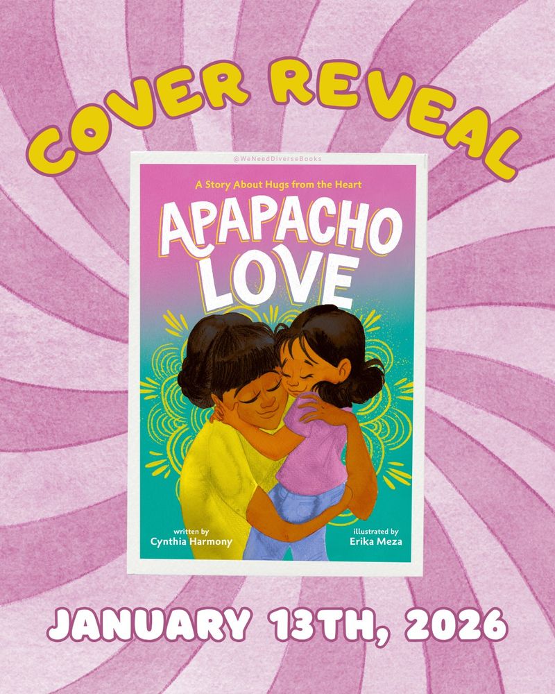 Graphic with a swirling background made up of alternating light pink and dark pink stripes. At the top, in curved yellow letters are the words, “Cover Reveal.” Beneath is a thumbnail image of the book cover for “Apapacho Love,” written by Cynthia Harmony and illustrated by Erika Meza. The cover shows a Latine child embracing their parent in a warm hug, as yellow sparks and squiggles emerge from behind them. At the bottom of the graphic is the book’s release date, which is January 13th, 2026.