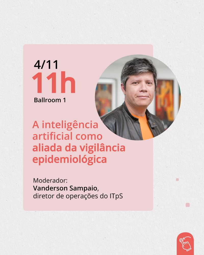 Um retângulo rosa está sobre o fundo cinza. Uma foto de Vanderson Sampaio está posicionada dentro de um círculo, alinhado ao lado esquerdo. Dentro do retângulo, as informações sobre o evento:

"4/11
11h
Ballroom 1

A inteligência artificial como aliada da vigilância epidemiológica

Moderador: Vanderson Sampaio - Diretor de operações do ITpS"