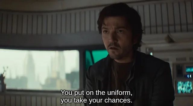 cassian andor saying “you put on the uniform, you take your chances”