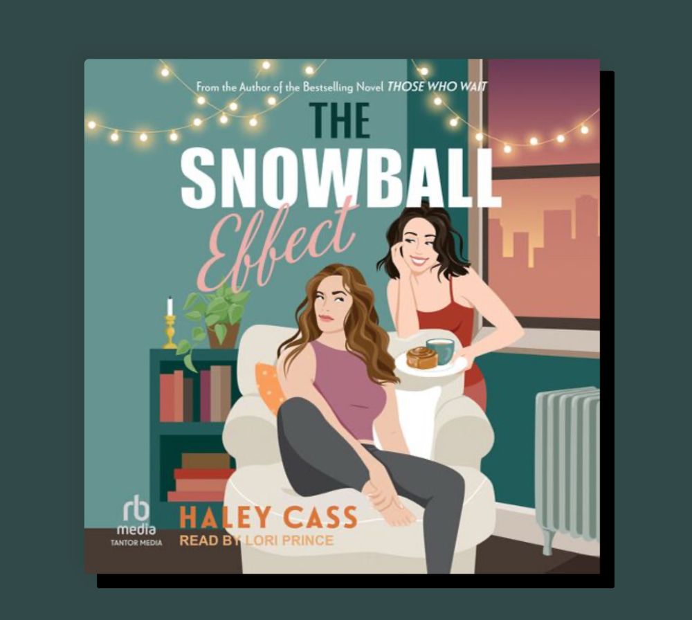 From the Author of the Bestselling Novel THOSE WHO WAIT
THE
SNOWBALL
Effect
media
TANTOR MEDIA
HALEY CASS
READ BY LORI PRINCE