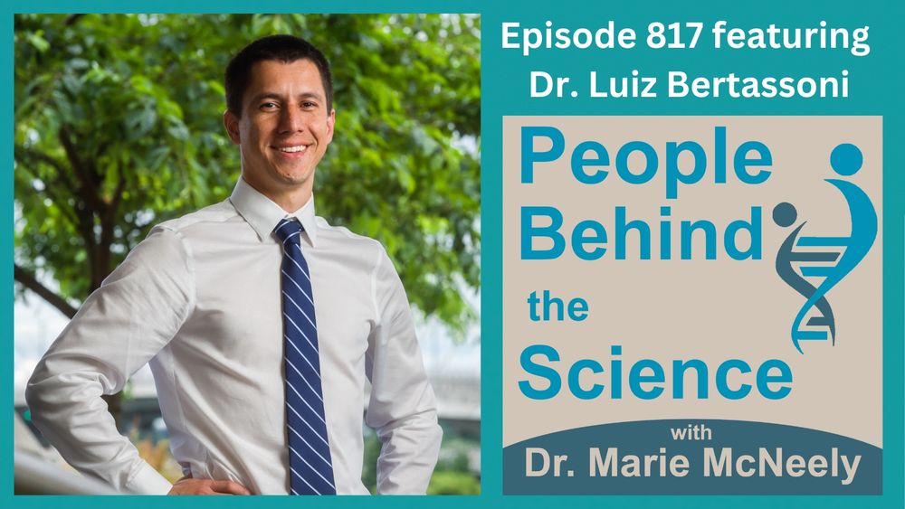 On the left side, there is a photo of Dr. Luiz Bertassoni. On the right, the text at the top reads, "Episode 817 featuring Dr. Luiz Bertassoni". Below, the cover art for the podcast is displayed. It reads, "People Behind the Science with Dr. Marie McNeely".