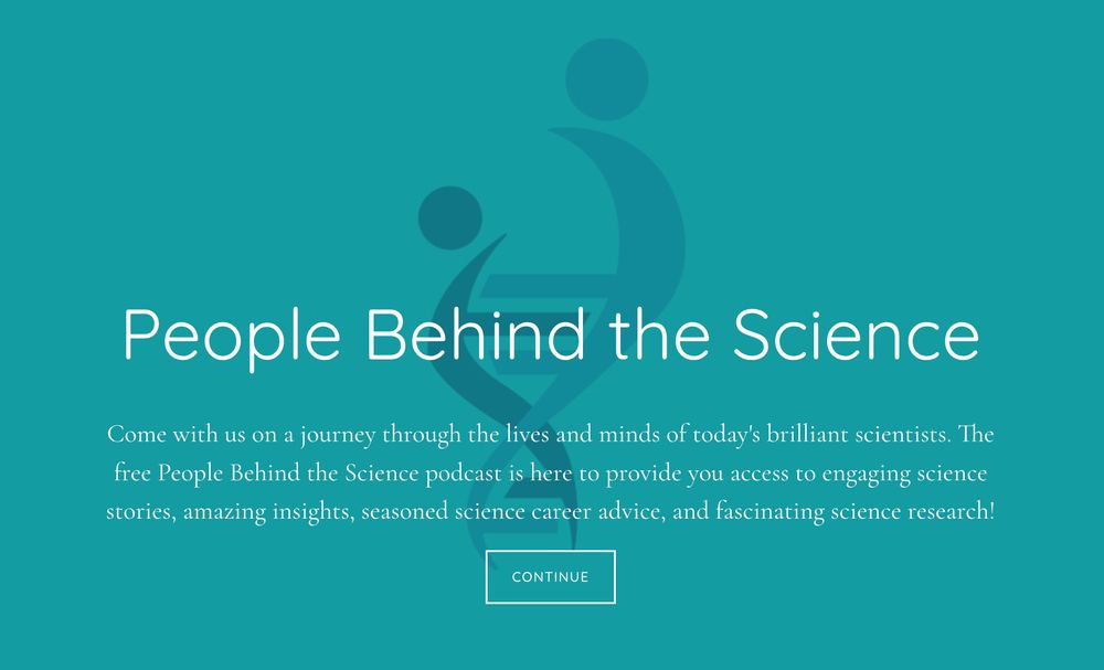 The text reads, "People Behind the Science. Come with us on a journey through the lives and minds of today's brilliant scientists. The free People Behind the Science podcast is here to provide you access to engaging science stories, amazing insights, seasoned science career advice, and fascinating science research!" The People Behind the Science logo appears behind the text. 
