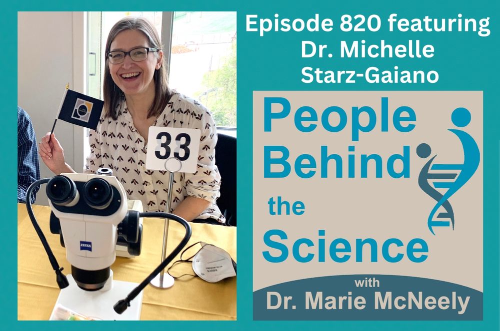 There is a photo of Dr. Starz-Gaiano on the left. On the right, the text reads, "Episode 820 featuring Dr. Michelle Starz-Gaiano". Below, the cover art is displayed for our podcast. The text reads, "People Behind the Science with Dr. Marie McNeely".