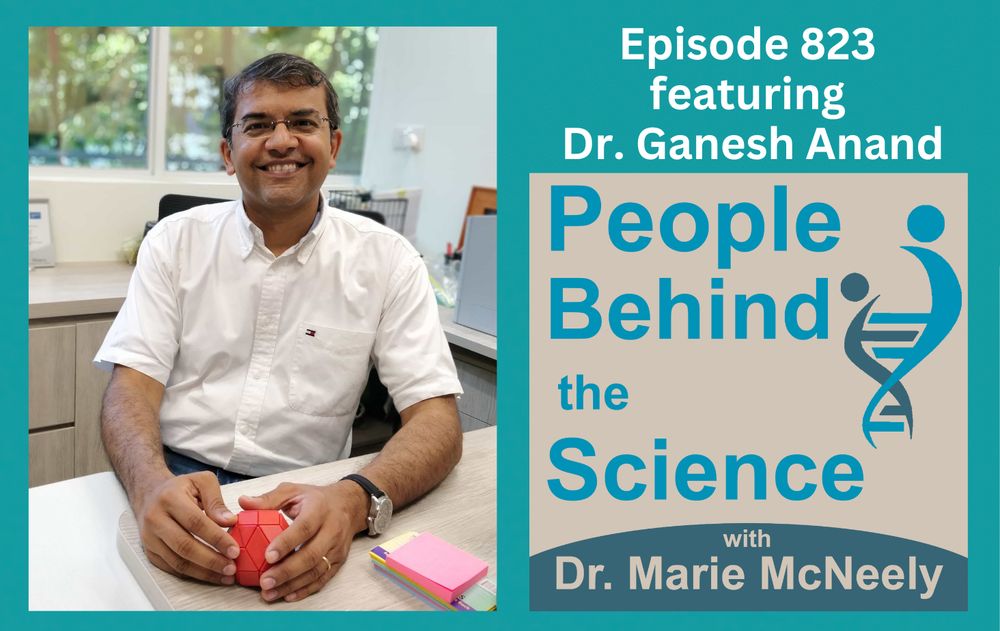 On the left there is a photo of Dr. Ganesh Anand. On the right, the text at the top reads, "Episode 823 featuring Dr. Ganesh Anand." Below, the cover art for the podcast is displayed. The text reads, "People Behind the Science with Dr. Marie McNeely."