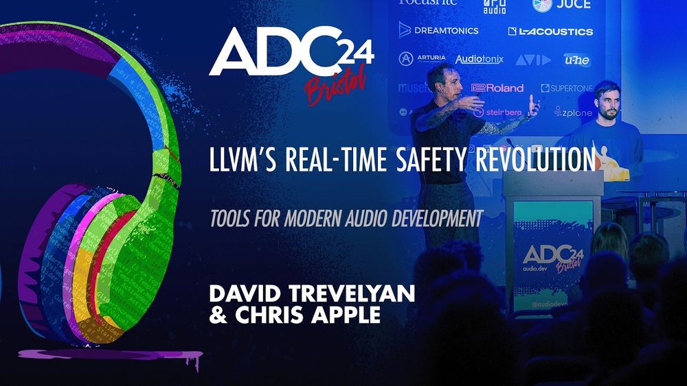 LLVM’s Real-Time Safety Revolution - Tools for Modern Audio Development - David Trevelyan &amp; Chris Apple - ADC 2024