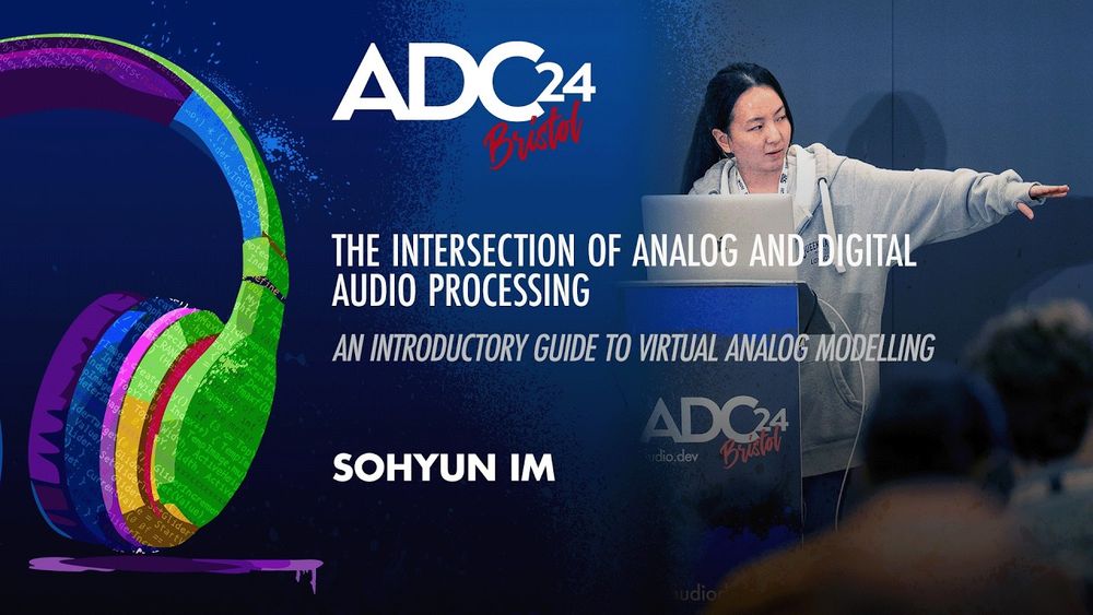 The Intersection of Analog and Digital Audio Processing - An Introductory Guide to Virtual Analog Modelling - Sohyun Im - ADC 2024