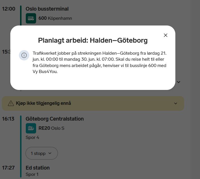 Notifcation box with "Planlagt arbeid: Halden–Göteborg

Trafikverket jobber på strekningen Halden–Göteborg fra lørdag 21. jun. kl. 00:00 til mandag 30. jun. kl. 07:00. Skal du reise helt til eller fra Göteborg mens arbeidet pågår, henviser vi til busslinje 600 med Vy Bus4You."
Translation: Trafikverket will work on Halden-Gothenburg from 21 june 00:00 to 30 june 07:00