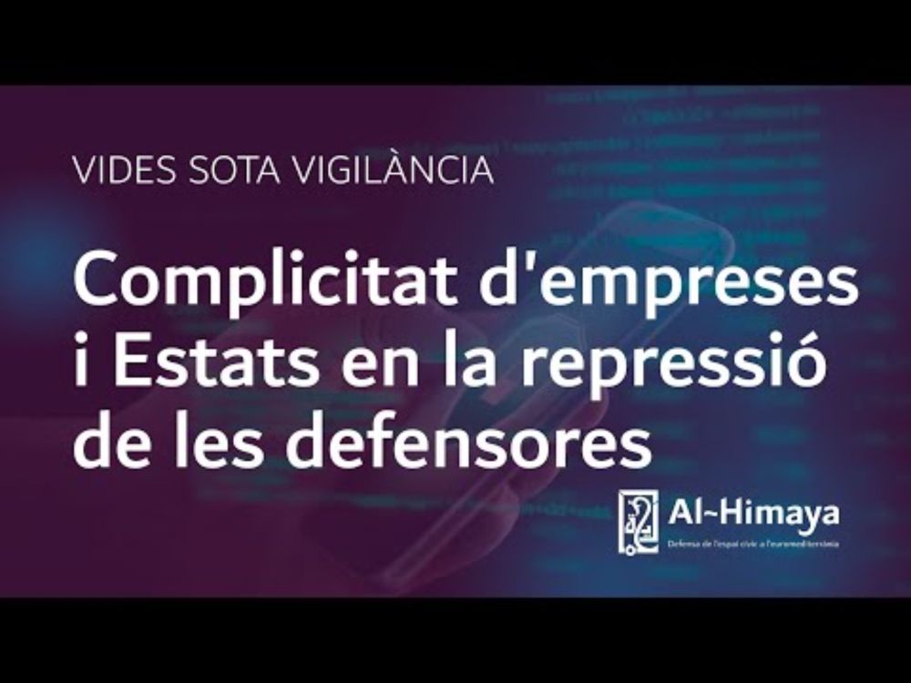 Al-himaya | Complicidad de empresas y Estados en la vigilancia y la represión a las defensoras