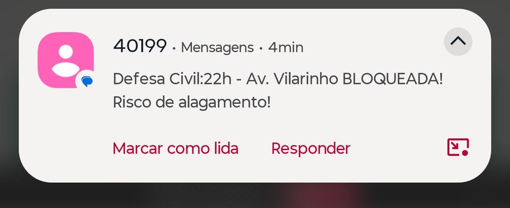 40199. Mensagens. 4min

Defesa Civil:22h - Av. Vilarinho BLOQUEADA!

Risco de alagamento!

Marcar como lida

Responder