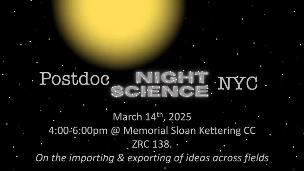 Postdoc Night Science NYC
March 14th, 2025
4:00-6:00pm @ Memorial Sloan Kettering CC
ZRC 138
On the importing & exporting of ideas across fields