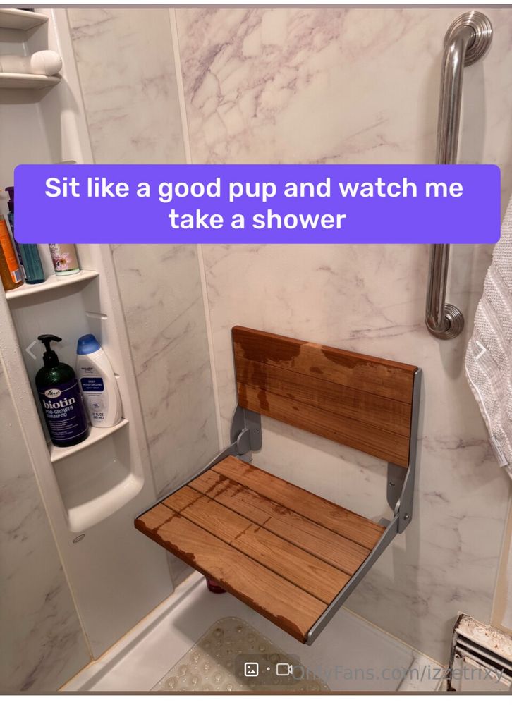 Sit like a good pup and watch me take a shower. 