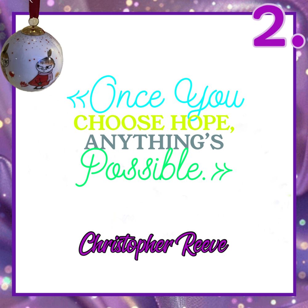 «Once You
CHOOSE HOPE, ANYTHING'S
Passible.»

Christopher Reeve
