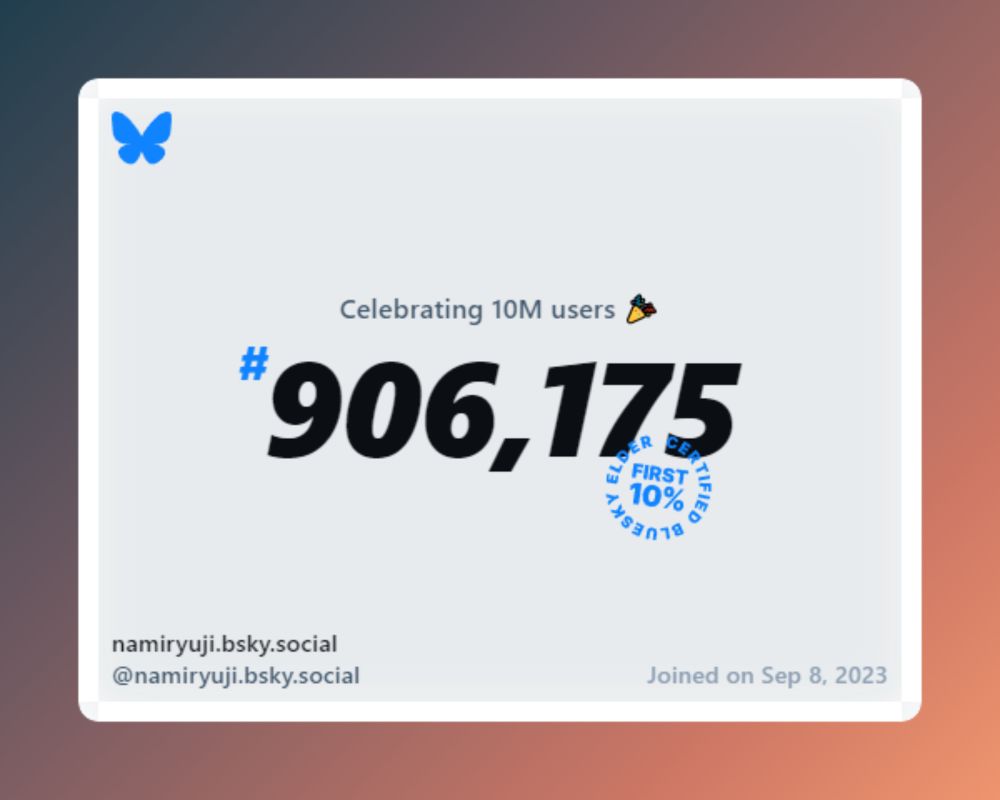 A virtual certificate with text "Celebrating 10M users on Bluesky, #906,175, namiryuji.bsky.social ‪@namiryuji.bsky.social‬, joined on Sep 8, 2023"