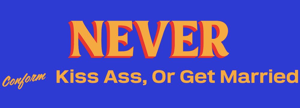 The Mamdani graphic generator, but the text says "never conform, kiss ass or get married.