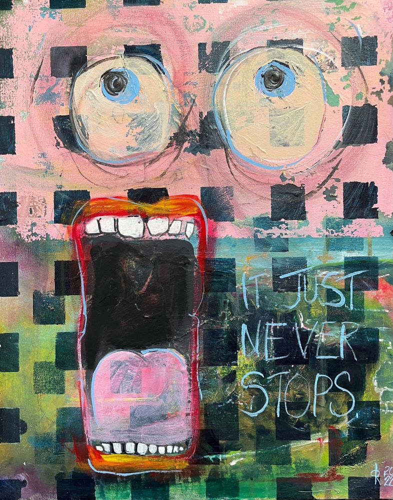 Mixed media stylized artwork depicting a face with very large eyes that look shocked and an large open mouth with teeth and tongue showing. The words "It Just Never Stops" is written in paint next to the mouth. 