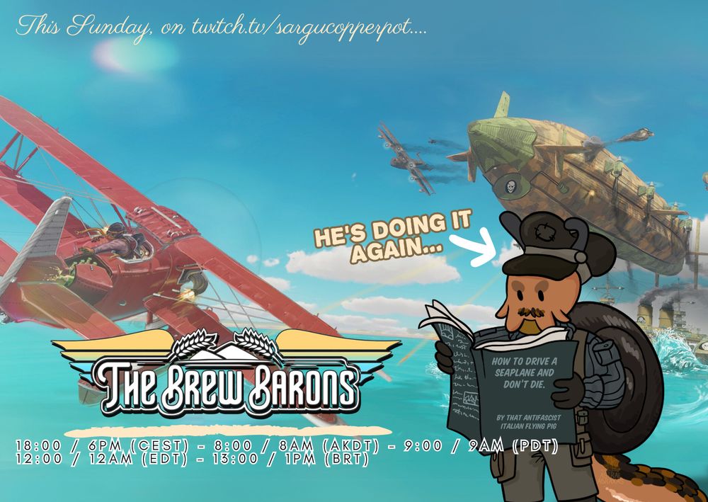 A graphic announcing a sargu stream of The Brew Barons. Now the radsnail is reading a guide about how to do drive seaplanes...

Times: 18:00 CEST, 8:00 AKDT, 9:00 PDT, 12:00 EDT, 13:00 BRT at twitch dot tv slash sargucopperpot
