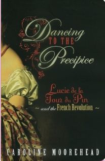 Dancing to the Precipice.  Lucie de la Tour du Pin and the French Revolution by Caroline Moorehead