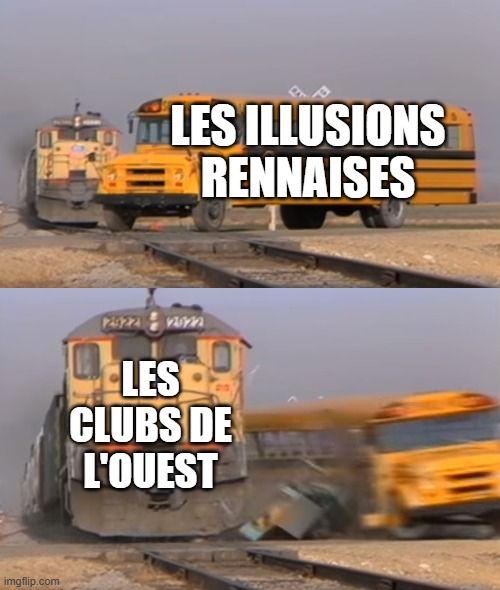 meme sur le template "A train hitting a school bus"
- les illusions rennaises
- les clubs de l'ouest