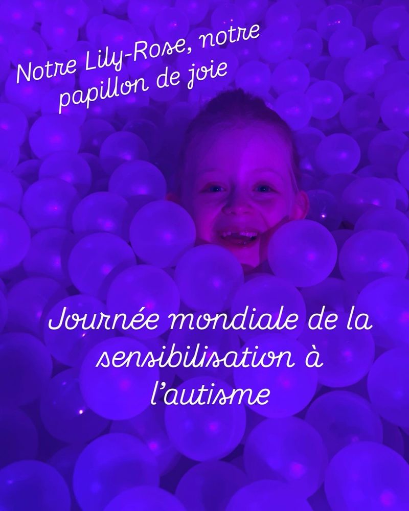 Journée mondiale de la sensibilisation à l’autisme 
Notre Lily-Rose, notre papillon de joie 