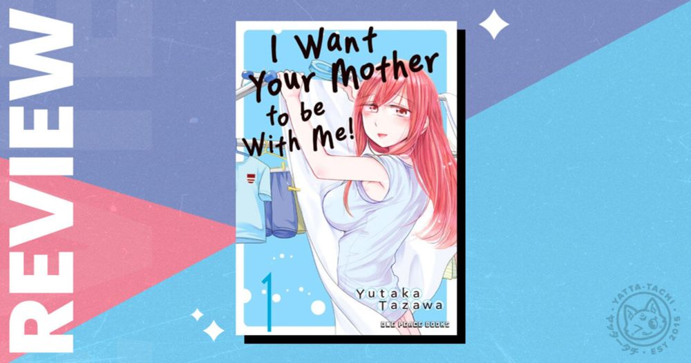I Want Your Mother to Be with Me Volume 1 Manga Review (Mild Spoilers) | Yatta-Tachi
