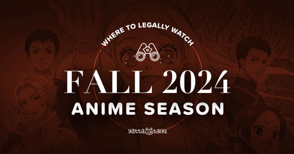 Fall 2024 Anime & Where to Watch Them Online Legally | Yatta-Tachi