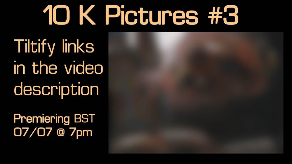 brown image, text reads 10K Pictures #3  Tiltify links  in the video description  Premiering BST  07/07 @ 7pm