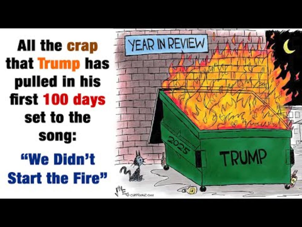 Trump Is A Dumpster Fire - The First 100 DAYS of Trump 2.0