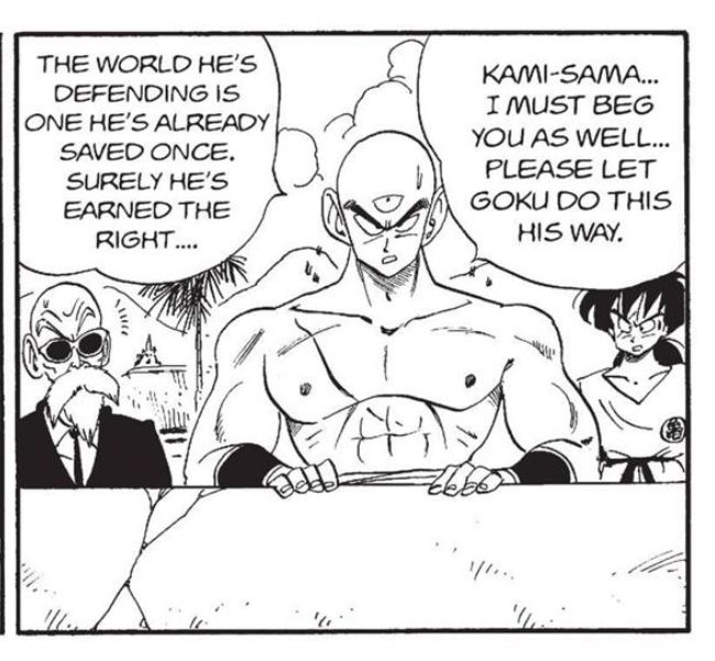Tien, a muscular man with thick eyebrows and a third eye on his forehead, stands behind a cracked wall and speaks to Kami.
Tien: "Kami-sama... I must beg you as well ... please let Goku do this his way. The world he's defending is on he's already saved once. Surely he's earned the right ..."